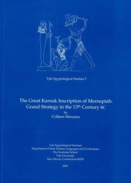 The Great Karnak Inscription of Merneptah: Grand Strategy in the 13th Century BC