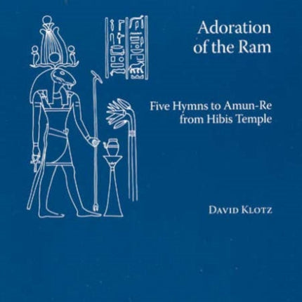 Adoration of the Ram: Five Hymns to Amun-Re from Hibis Temple