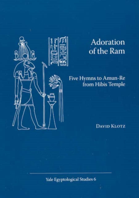 Adoration of the Ram: Five Hymns to Amun-Re from Hibis Temple