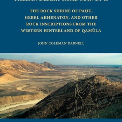 Theban Desert Road Survey II: The Rock Shrine of Pahu, Gebel Akhenaton, and other Rock Inscriptions from the Western Hinterland of Qamula