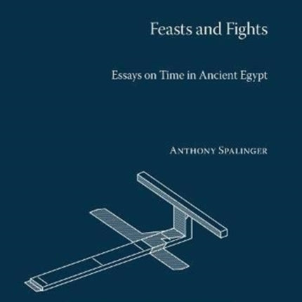 Feasts and Fights: Essays on Time in Ancient Egypt