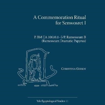 A Commemoration Ritual for Senwosret I: P. BM EA 10610.15/P. Ramesseum B (Ramesseum Dramatic Papyrus)