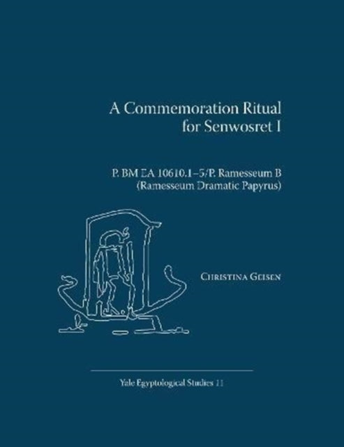A Commemoration Ritual for Senwosret I: P. BM EA 10610.15/P. Ramesseum B (Ramesseum Dramatic Papyrus)