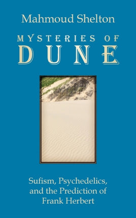 Mysteries of Dune Sufism Psychedelics and the Prediction of Frank Herbert