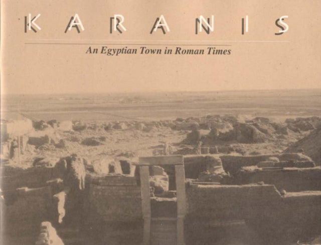 Karanis, An Egyptian Town in Roman Times: Discoveries of the University of Michigan Expedition to Egypt (1924-1935)