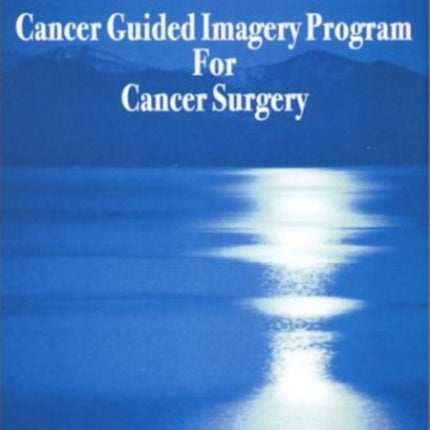 Cancer Guided Imagery Program For Cancer Surgery NTSC DVD: Tap into the Healing Power of the Body & Mind Connection