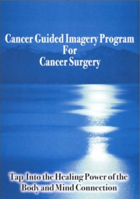 Cancer Guided Imagery Program For Cancer Surgery NTSC DVD: Tap into the Healing Power of the Body & Mind Connection