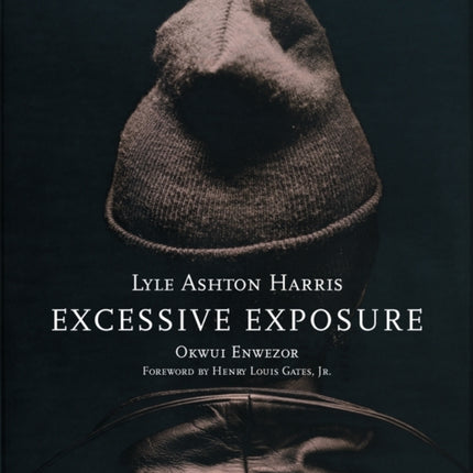 Lyle Ashton Harris: Excessive Exposure: The Complete Chocolate Portraits