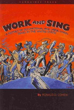 Work and Sing: A History of Occupational and Labor Union Songs in the United States