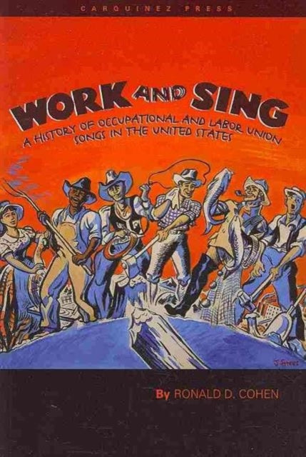 Work and Sing: A History of Occupational and Labor Union Songs in the United States