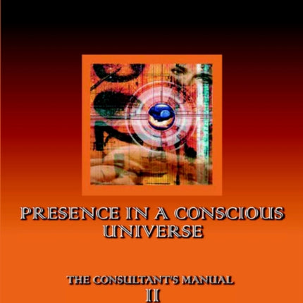 Presence in a Conscious Universe Manual II 2