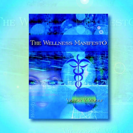 The Wellness Manifesto 95 Treatises on Holodynamic Health