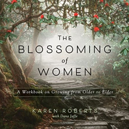 The Blossoming of Women: A Workbook on Growing from Older to Elder