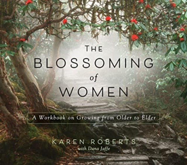 The Blossoming of Women: A Workbook on Growing from Older to Elder