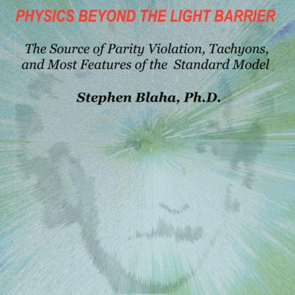 Physics Beyond the Light Barrier The Source of Parity Violation Tachyons and A Derivation of Standard Model Features