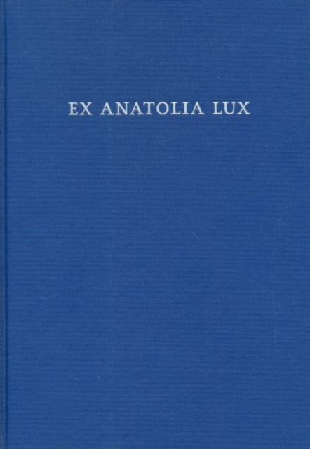 Ex Anatolia Lux: Anatolian and Indo-European Studies in honor of H. Craig Melchert on the occasion on his sixty-fifth birthday