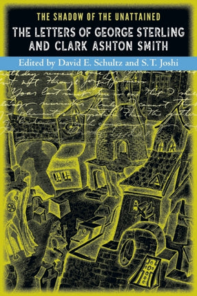 The Shadow of the Unattained The Letters of George Sterling and Clark Ashton Smith
