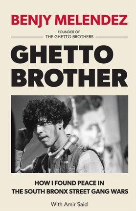 Ghetto Brother How I Found Peace in the South Bronx Street Gang Wars