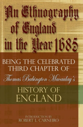 An Ethnography of England in the Year 1685: Being the Celebrated Third Chapter of Thomas Babington Macaulay's History of England