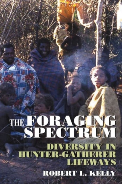 The Foraging Spectrum: Diversity in Hunter-Gatherer Lifeways