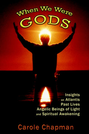 When We Were Gods Insights on Atlantis Past Lives Angelic Beings of Light and Spiritual Awakening