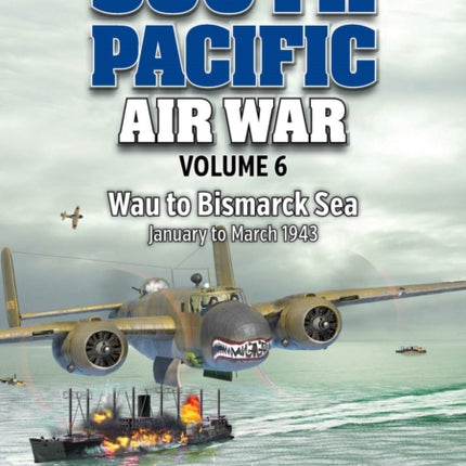 South Pacific Air War Volume 6