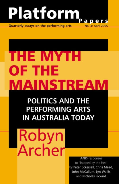 Platform Papers 4: The Myth of the Mainstream: politics and the performing arts in Australia today