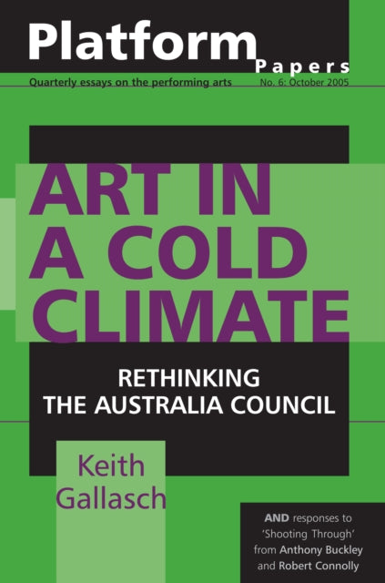 Platform Papers 6: Art in a Cold Climate: Rethinking the Australia Council