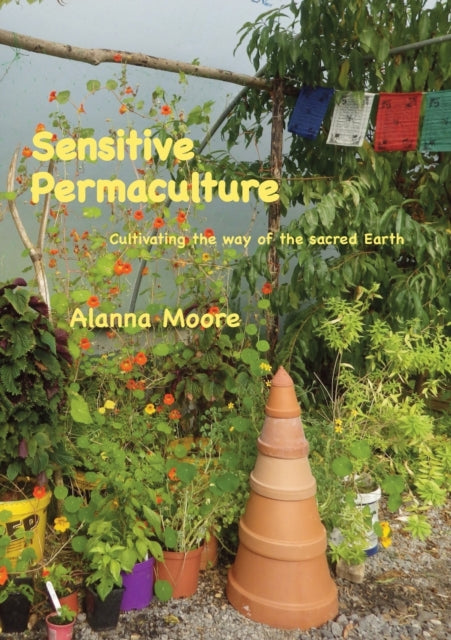 Sensitive Permaculture Cultivating the Way of the Sacred Earth