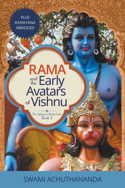 Rama and the Early Avatars of Vishnu plus Ramayana abridged 3 The Galaxy of Hindu Gods