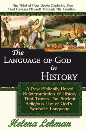 The Language of God in History A New Biblically Based Reinterpretation of History That Traces The Ancient Religious Use of Gods Symbolic Language
