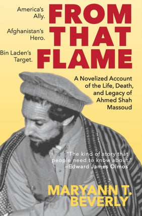 From That Flame A Novelized Account of the Life Death and Legacy of Ahmed Shah Massoud