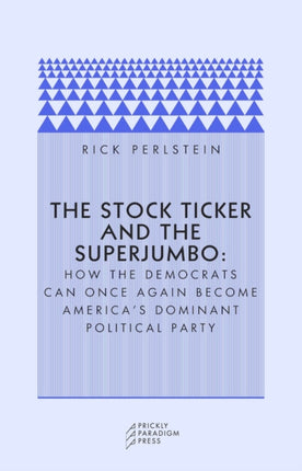 The Stock Ticker and the Superjumbo: How the Democrats Can Once Again Become America's Dominant Political Party