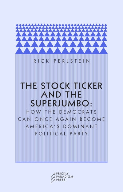 The Stock Ticker and the Superjumbo: How the Democrats Can Once Again Become America's Dominant Political Party