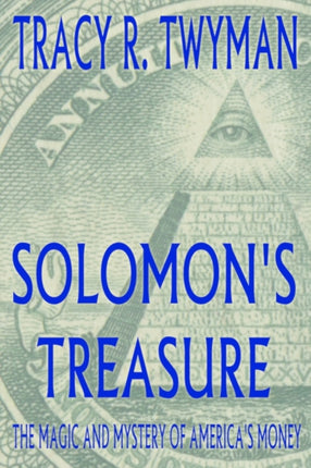 Solomons Treasure The Magic and Mystery of Americas Money