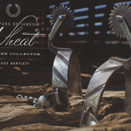 The Spurs of James J.Wheat Pioneer Collector