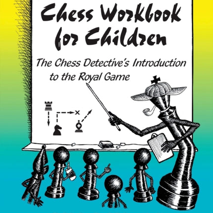 Chess Workbook for Children The Chess Detectives Introduction to the Royal Game
