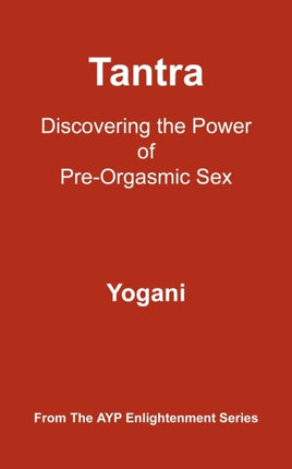 Tantra  Discovering the Power of PreOrgasmic Sex