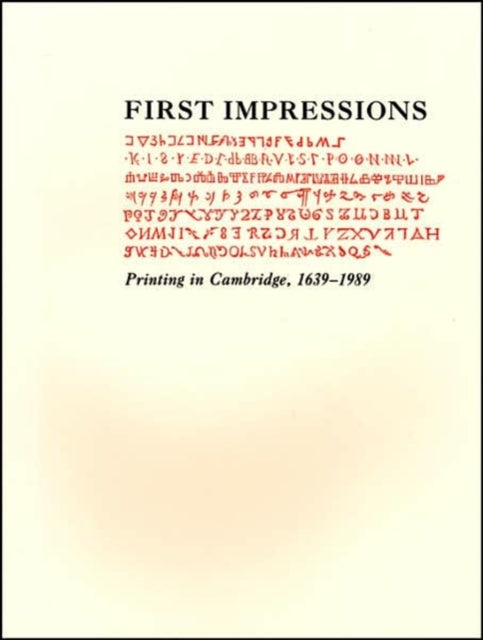 First Impressions: Printing in Cambridge, 1639–1989: An Exhibition at the Houghton Library and the Harvard Law School Library, October 6–27, 1989