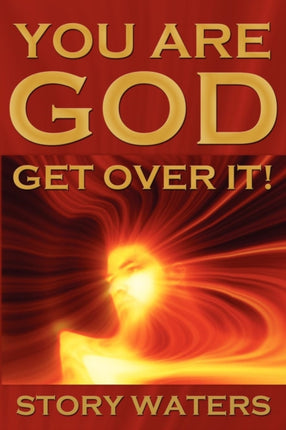 You Are God. Get Over It