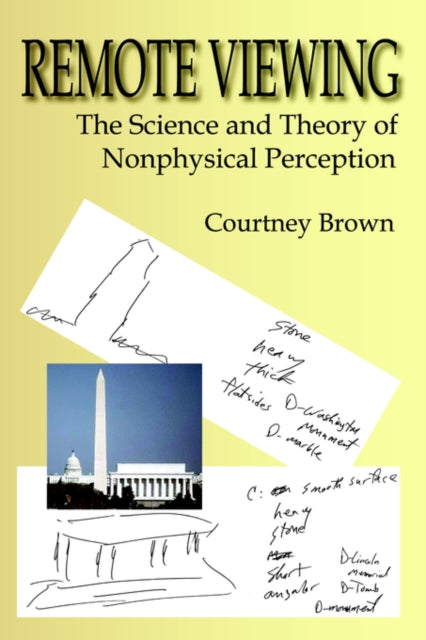 Remote Viewing The Science and Theory of Nonphysical Perception