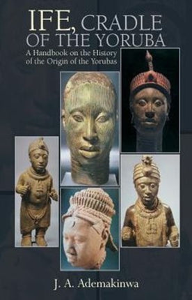 Ife Cradle of the Yoruba