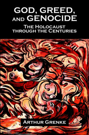 God Greed and Genocide The Holocaust Through the Centuries