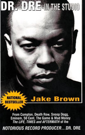 Dr Dre in the Studio From Compton Death Row Snoop Dogg Eminem 50 Cent The Game and Mad Money  The Life Times and Aftermath of the Notorious Record ProducerDr Dre