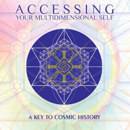 Accessing Your Multidimensional Self A Key to Cosmic History