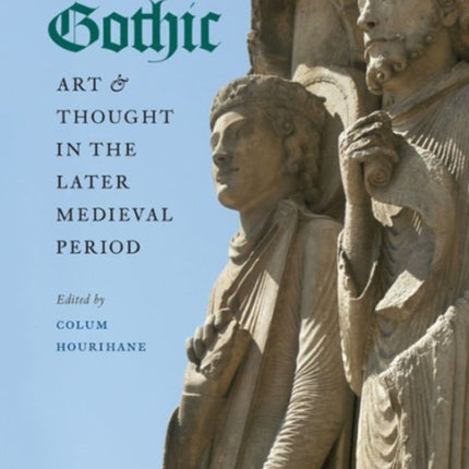 Gothic Art and Thought in the Later Medieval Period: Essays in Honor of Willibald Sauerländer