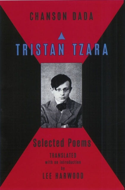 Chanson Dada: Tristan Tzara Selected Poems