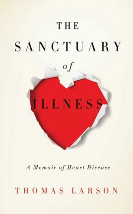 The Sanctuary of Illness A Memoir of Heart Disease