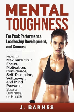 Mental Toughness for Peak Performance Leadership Development and Success