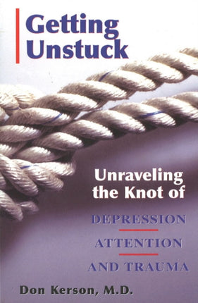 Getting Unstuck: Unraveling the Knot of Depression, Attention and Trauma